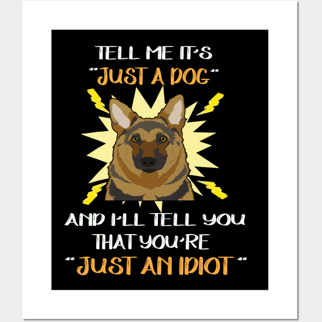 Tell Me It's Just A Dog And I'll Tell You That You're Just An Idiot Wall Art by Ravens